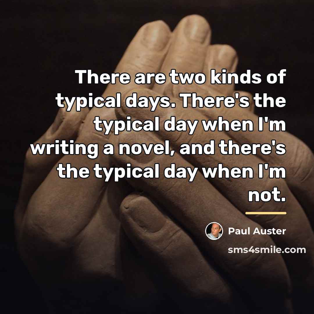 “There are two kinds of typical days. There's the typical…” quote by Paul Auster