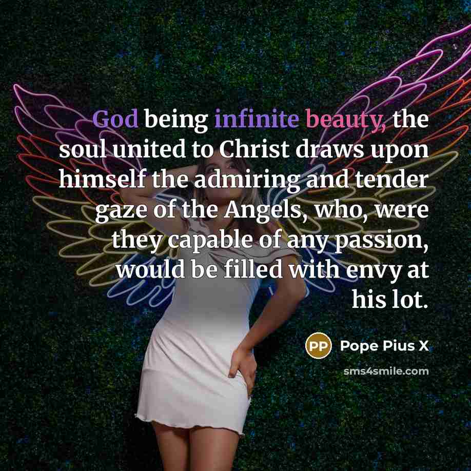 “God being infinite beauty, the soul united to Christ draws…” quote by Pope Pius X