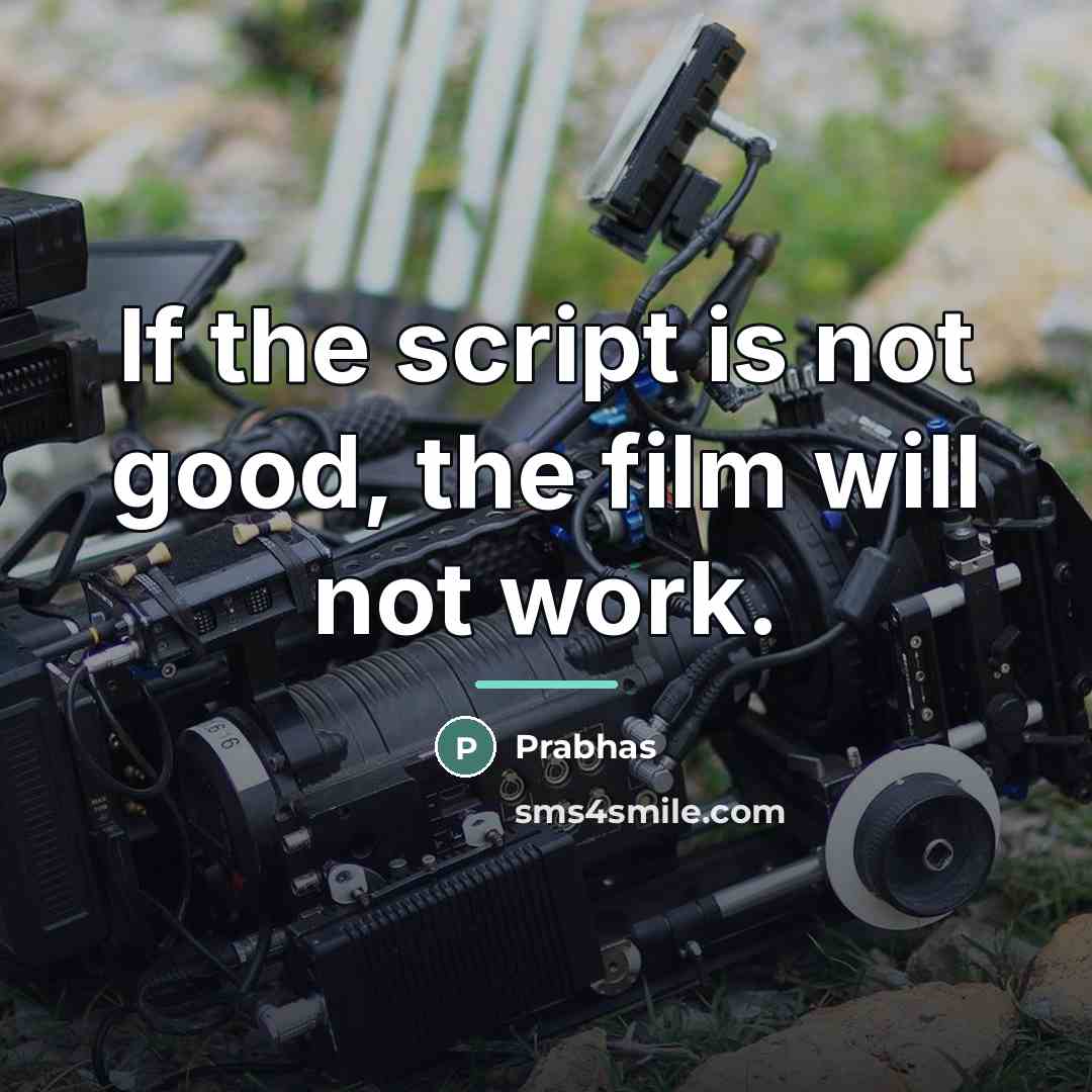 “If the script is not good, the film will not…” quote by Prabhas