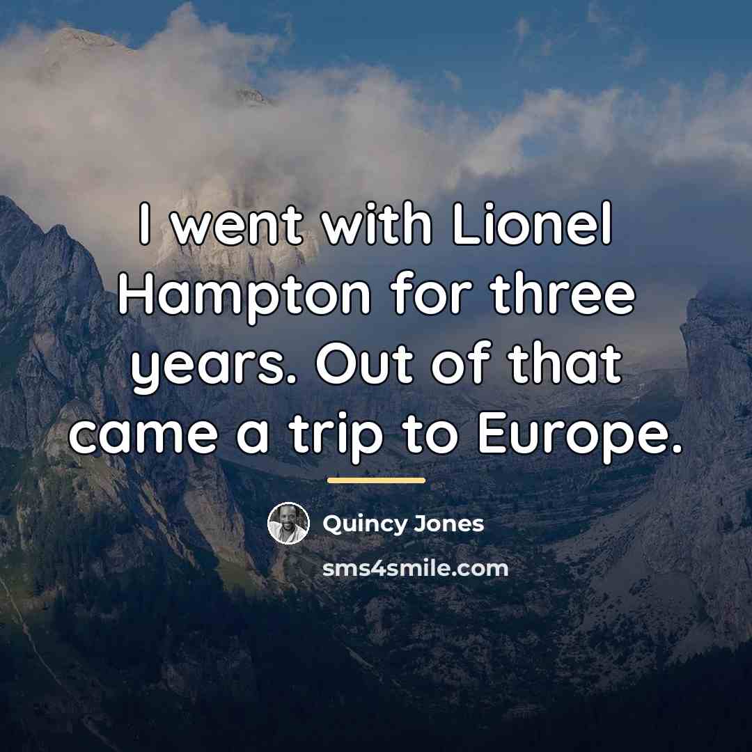 “I went with Lionel Hampton for three years. Out of…” quote by Quincy Jones
