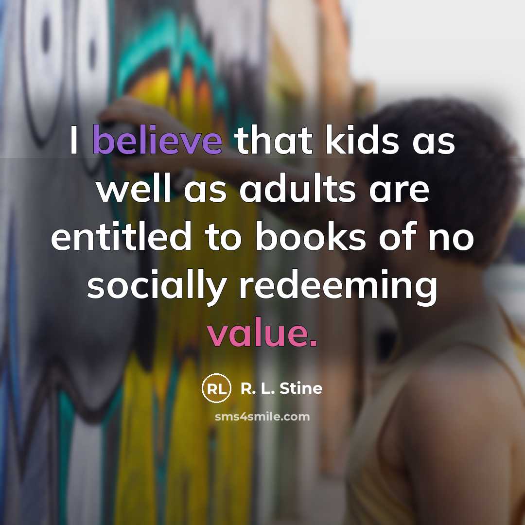 “I believe that kids as well as adults are entitled…” quote by R. L. Stine