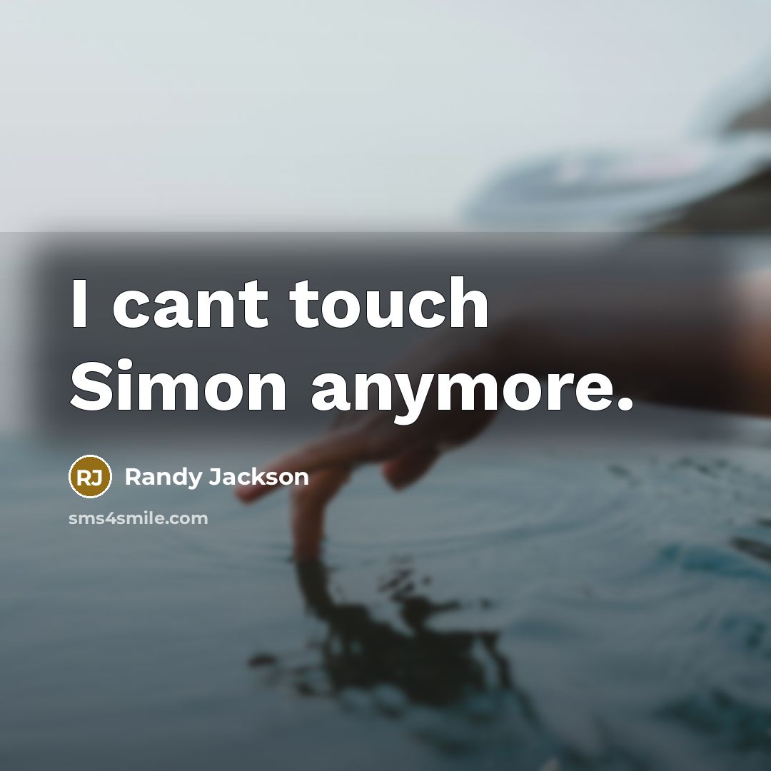 “I cant touch Simon anymore.” quote by Randy Jackson