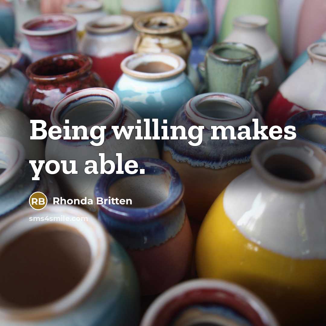 “Being willing makes you able.…” quote by Rhonda Britten