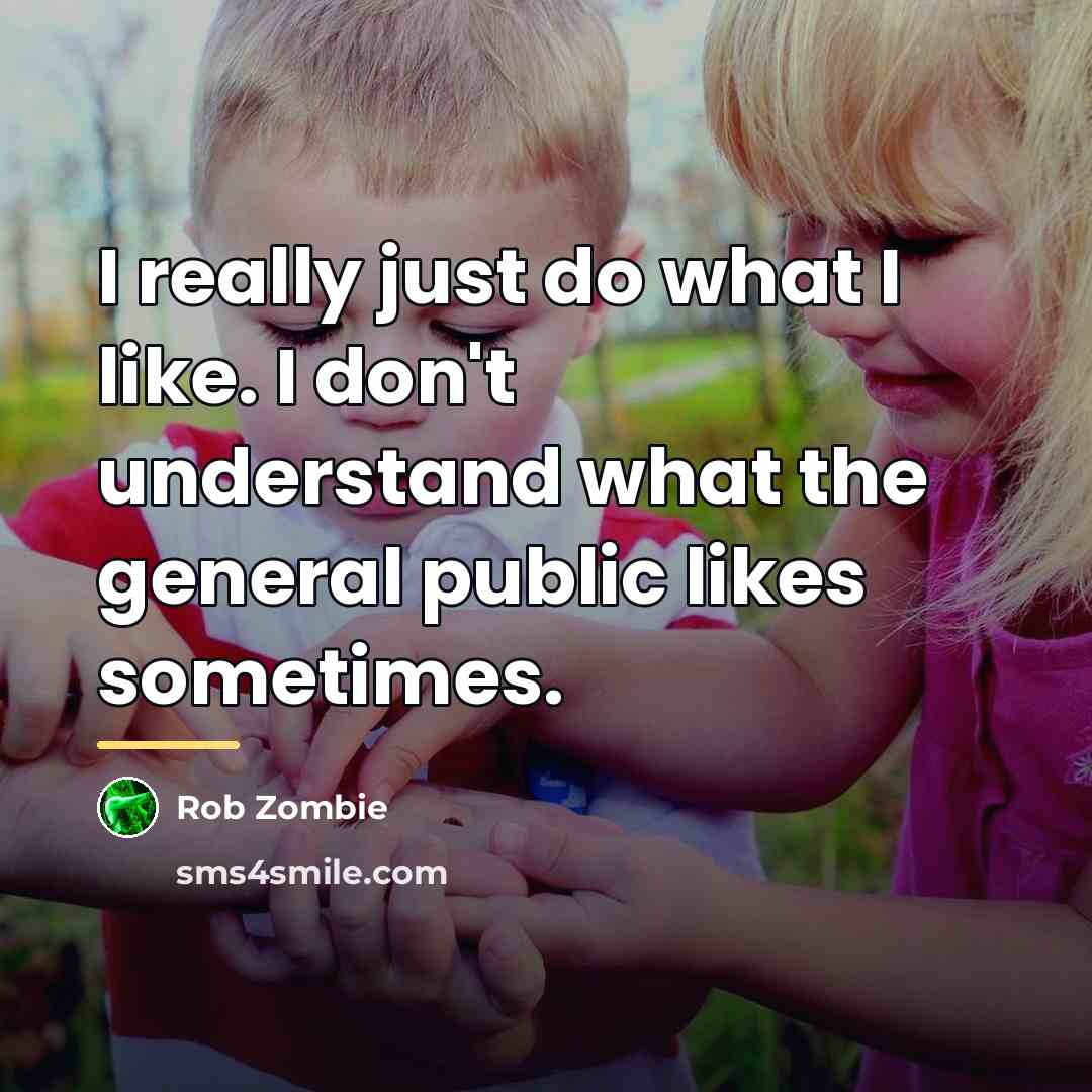 “I really just do what I like. I don't understand…” quote by Rob Zombie