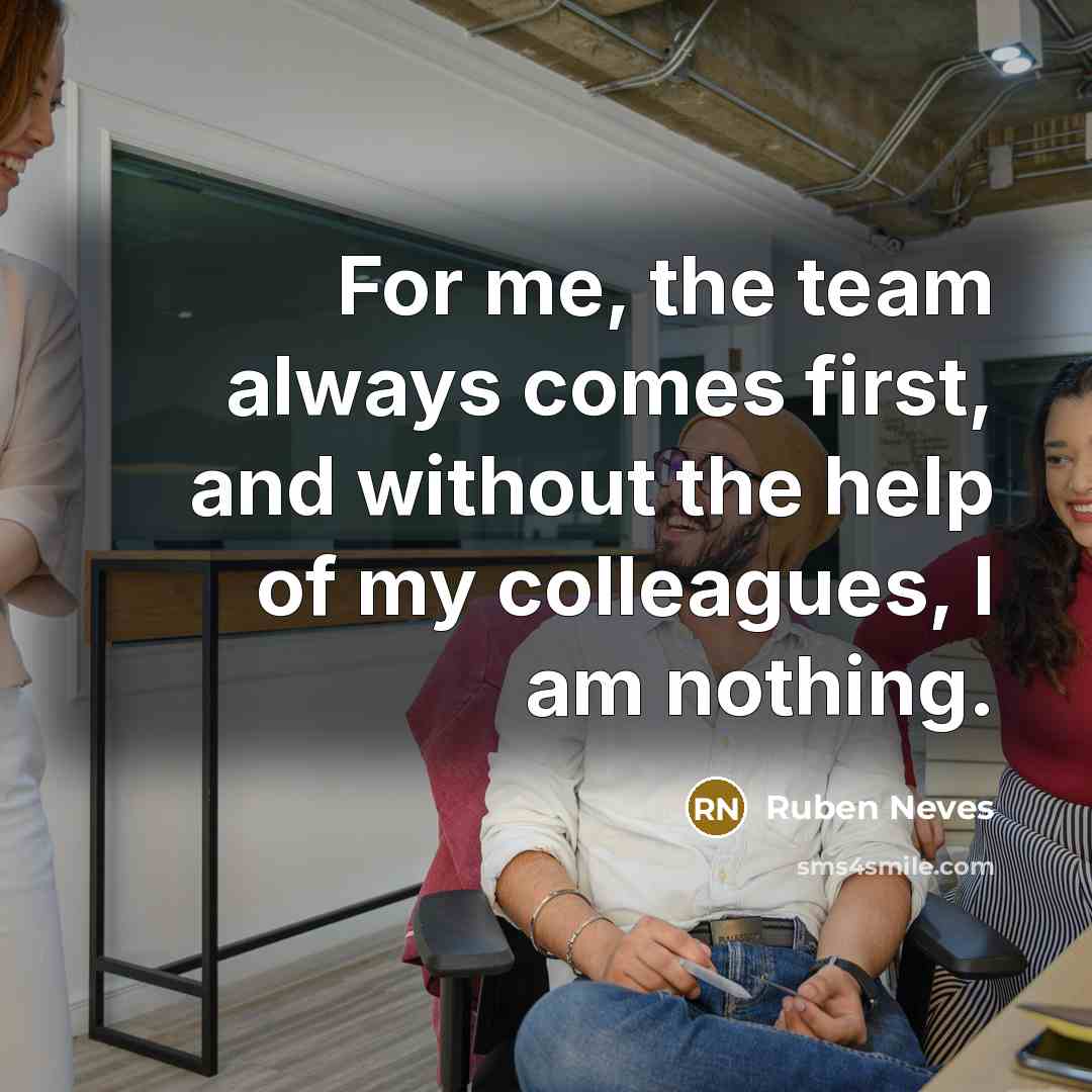 “For me, the team always comes first, and without the…” quote by Ruben Neves