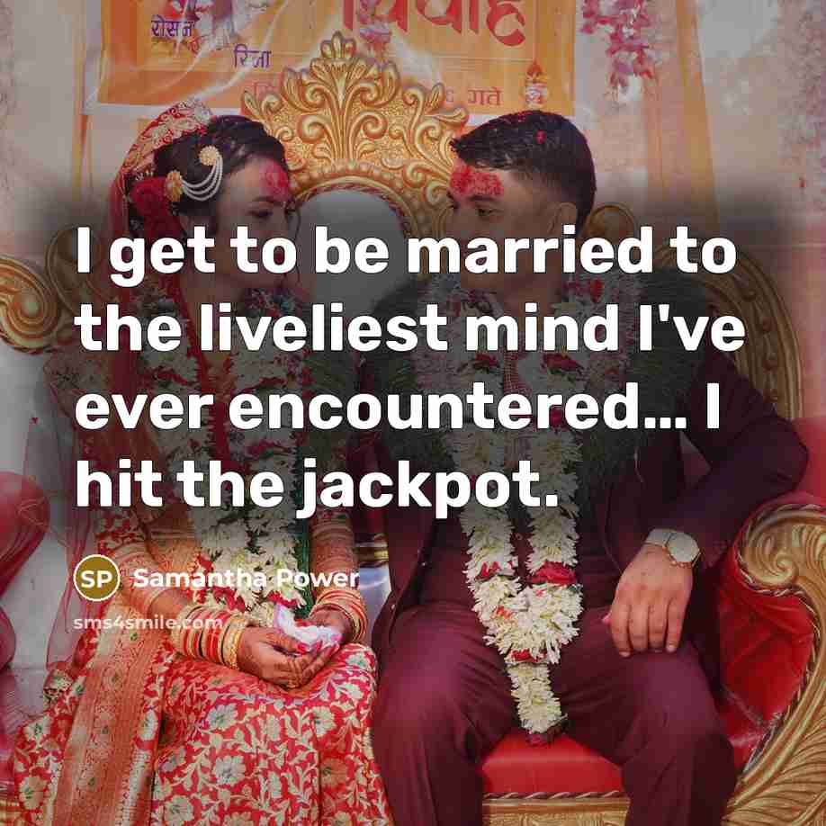 “I get to be married to the liveliest mind I've…” quote by Samantha Power