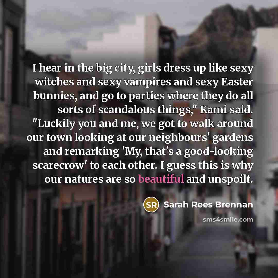 “I hear in the big city, girls dress up like…” quote by Sarah Rees Brennan