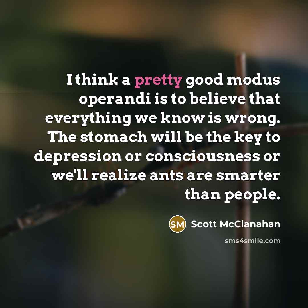 “I think a pretty good modus operandi is to believe…” quote by Scott McClanahan