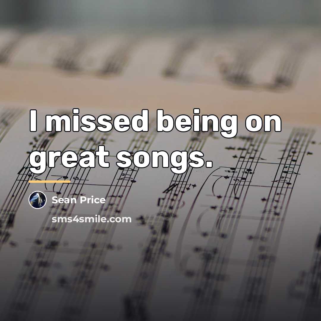 “I missed being on great songs.…” quote by Sean Price