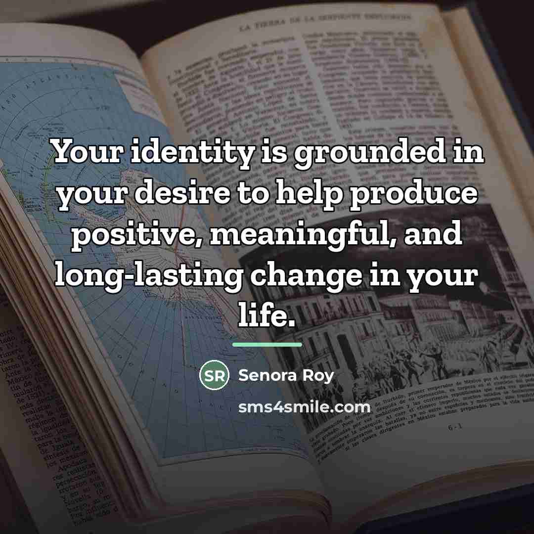 “Your identity is grounded in your desire to help produce…” quote by Senora Roy