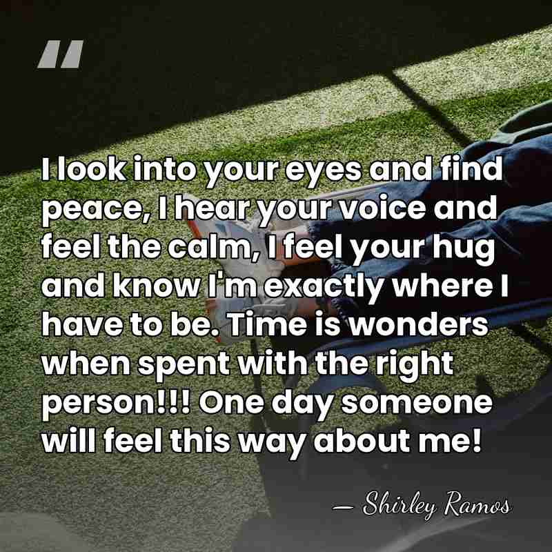 I look into your eyes and find peace, I hear your voice&hellip; - Shirley Ramos