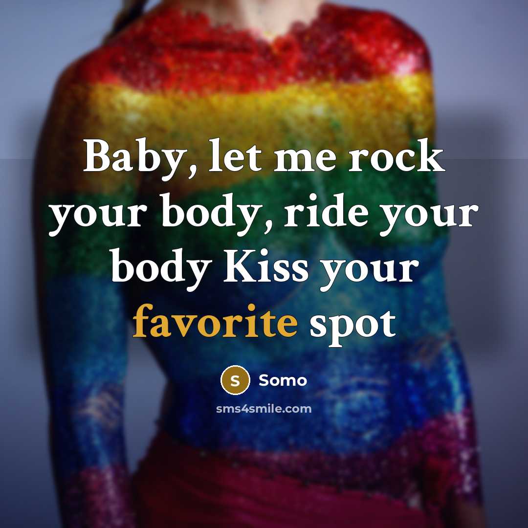 “Baby, let me rock your body, ride your body Kiss your favorite spot” quote by Somo