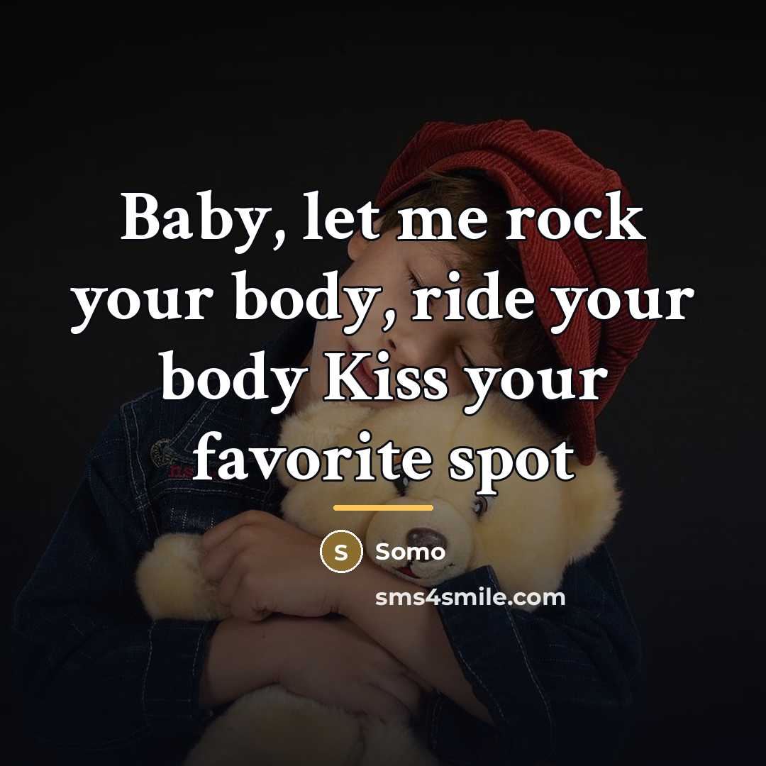 “Baby, let me rock your body, ride your body Kiss…” quote by Somo