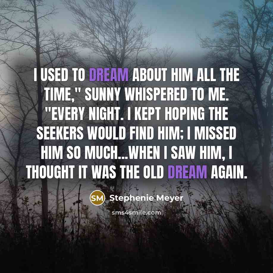 “I used to dream about him all the time," Sunny…” quote by Stephenie Meyer