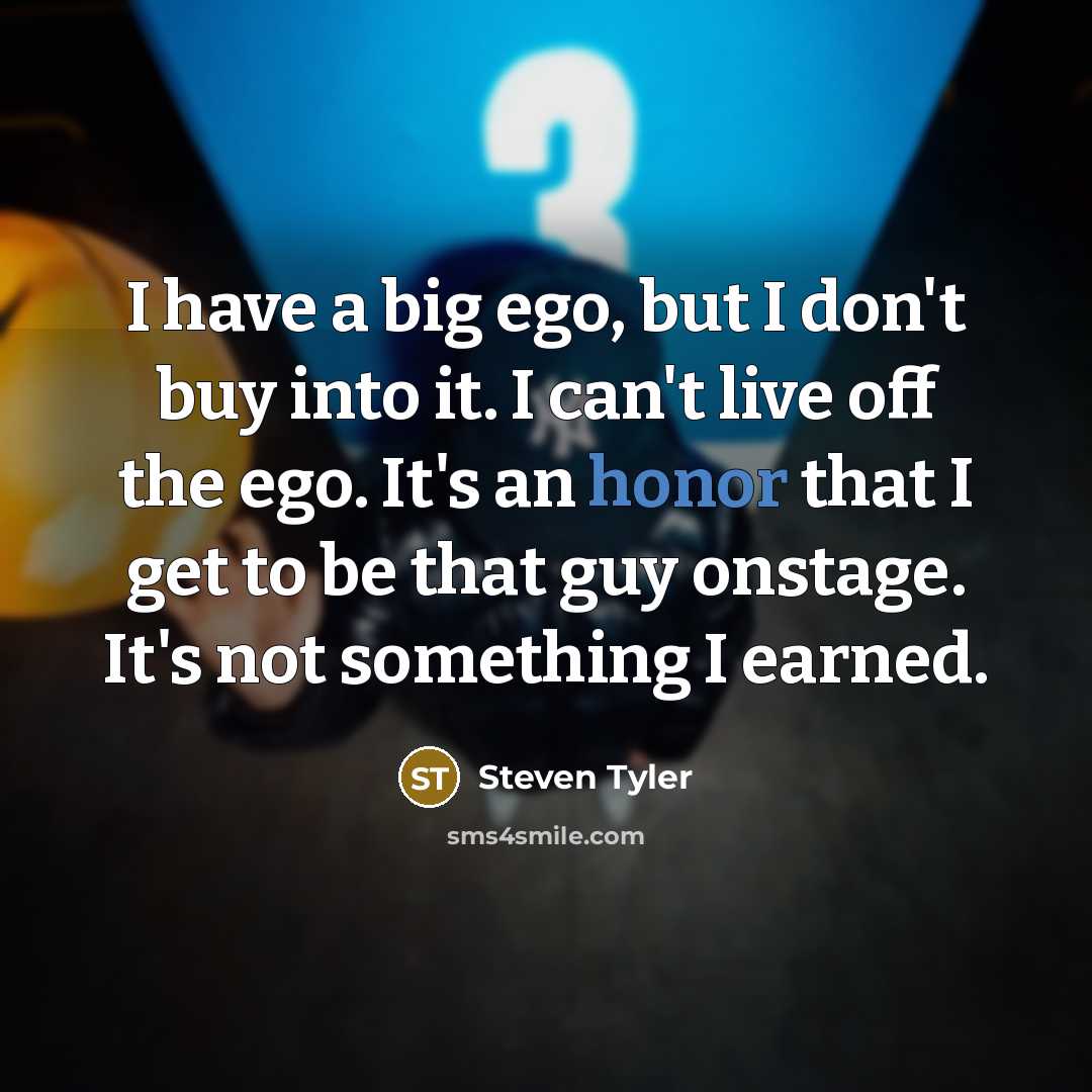 “I have a big ego, but I don't buy into…” quote by Steven Tyler
