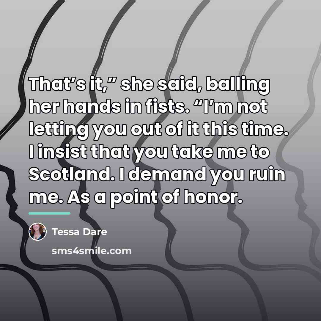 “That’s it,” she said, balling her hands in fists. “I’m…” quote by Tessa Dare