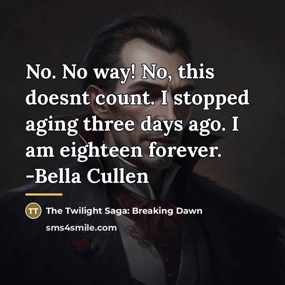 “No. No way! No, this doesnt count. I stopped aging…” quote by The Twilight Saga: Breaking Dawn