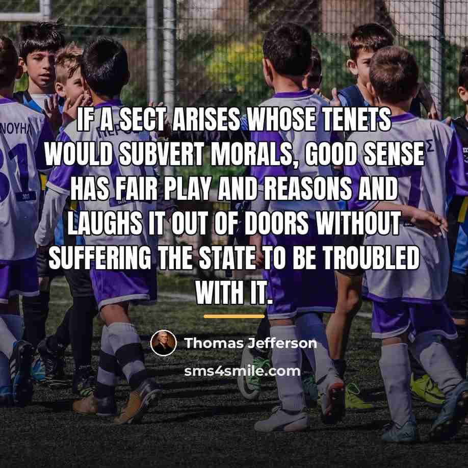 “If a sect arises whose tenets would subvert morals, good…” quote by Thomas Jefferson