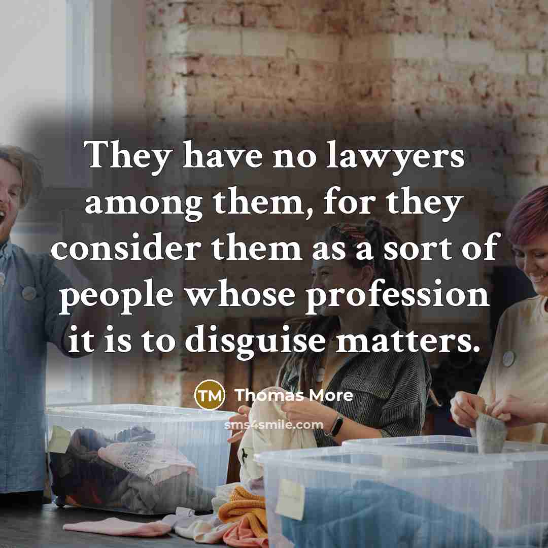 “They have no lawyers among them, for they consider them…” quote by Thomas More