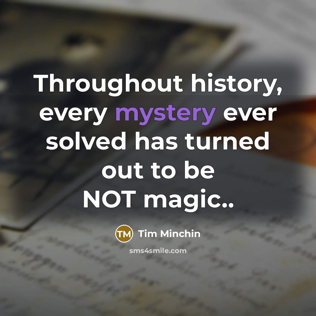 “Throughout history, every mystery ever solved has turned out to…” quote by Tim Minchin