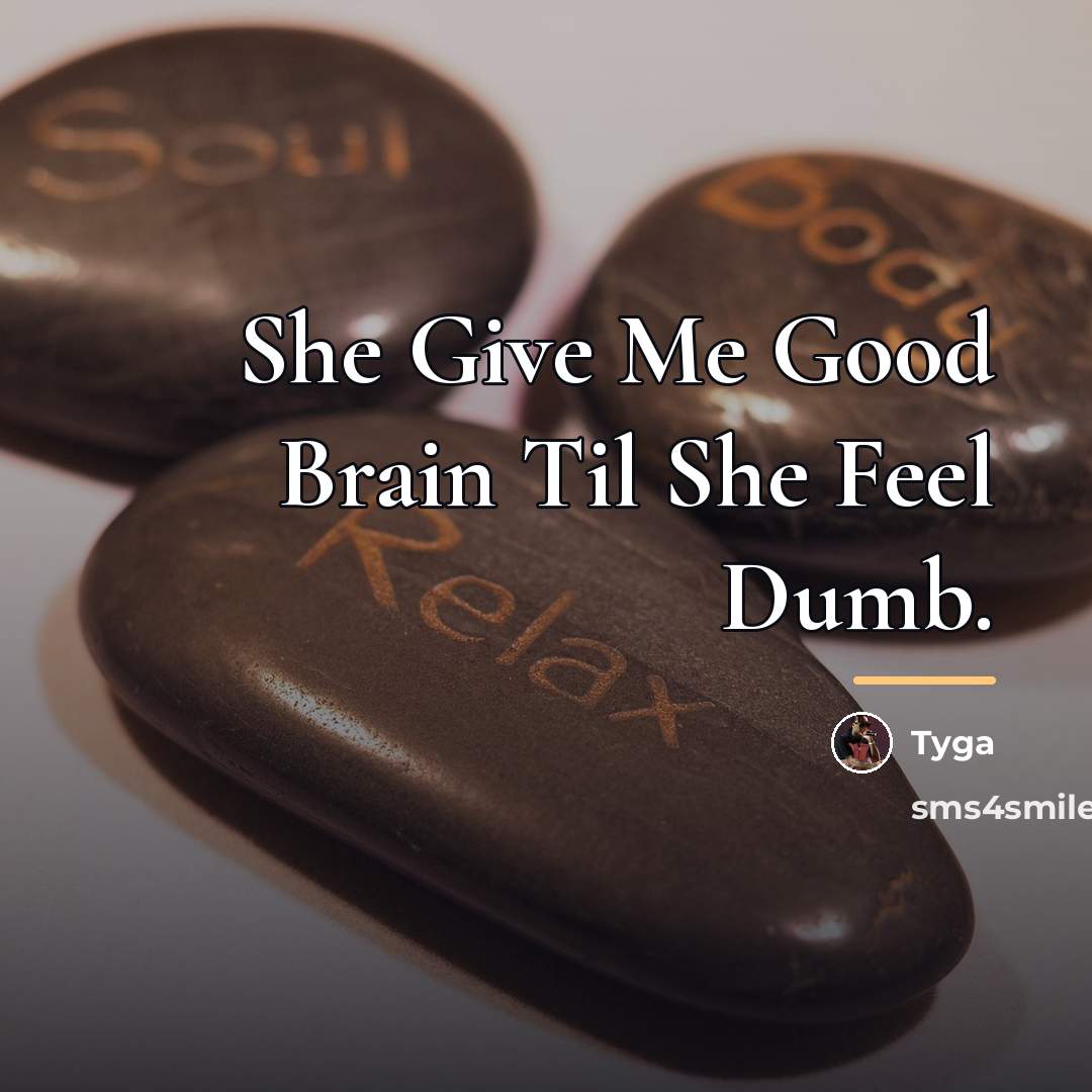 “She Give Me Good Brain Til She Feel Dumb.…” quote by Tyga
