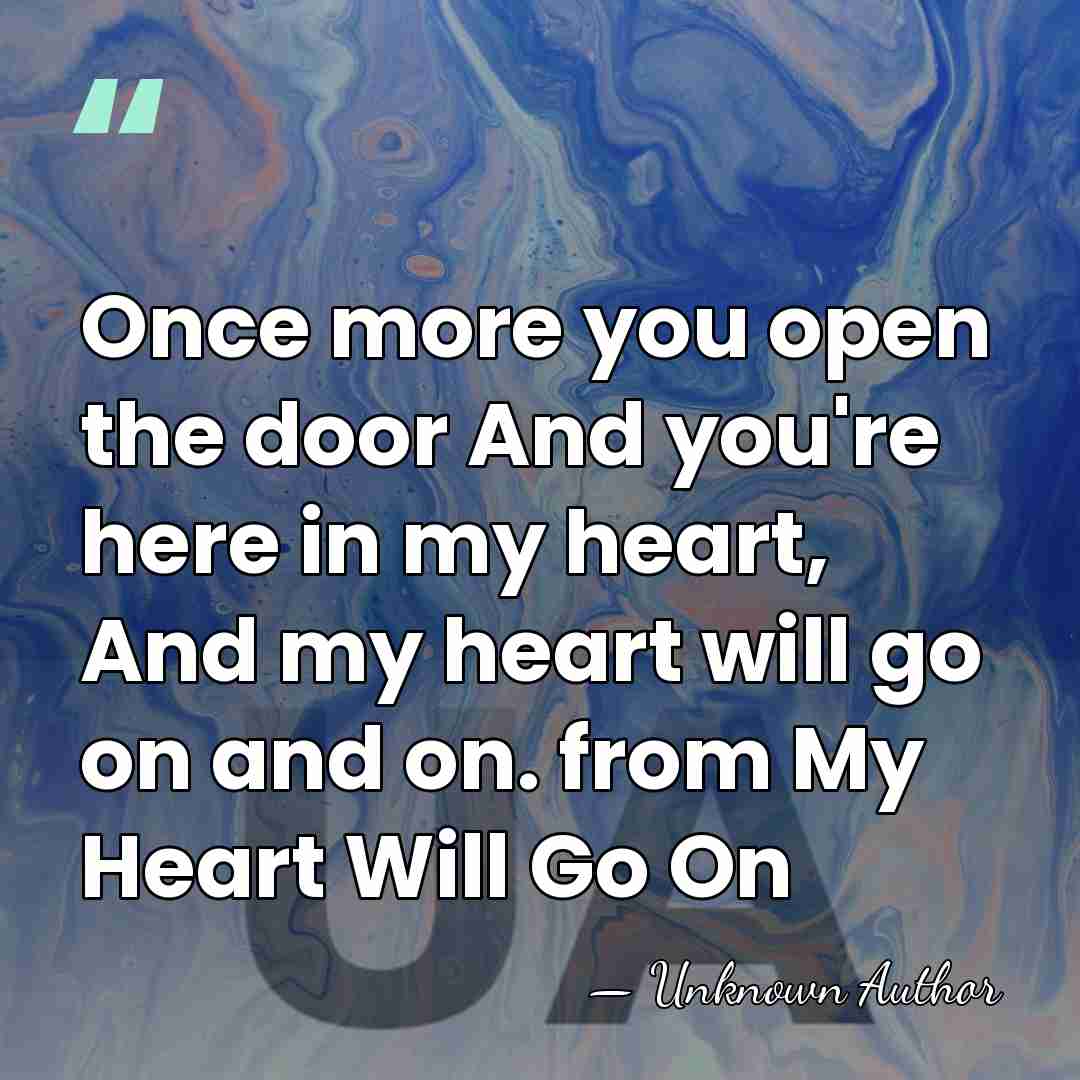Once more you open the door And you're here in my heart,&hellip; - Will Jennings