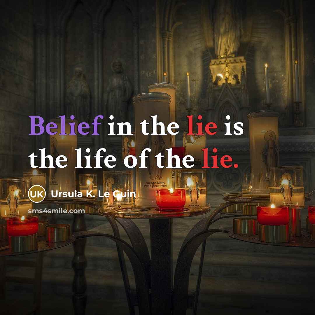 “Belief in the lie is the life of the lie.…” quote by Ursula K. Le Guin