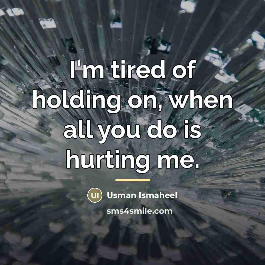 “I'm tired of holding on, when all you do is…” quote by Usman Ismaheel