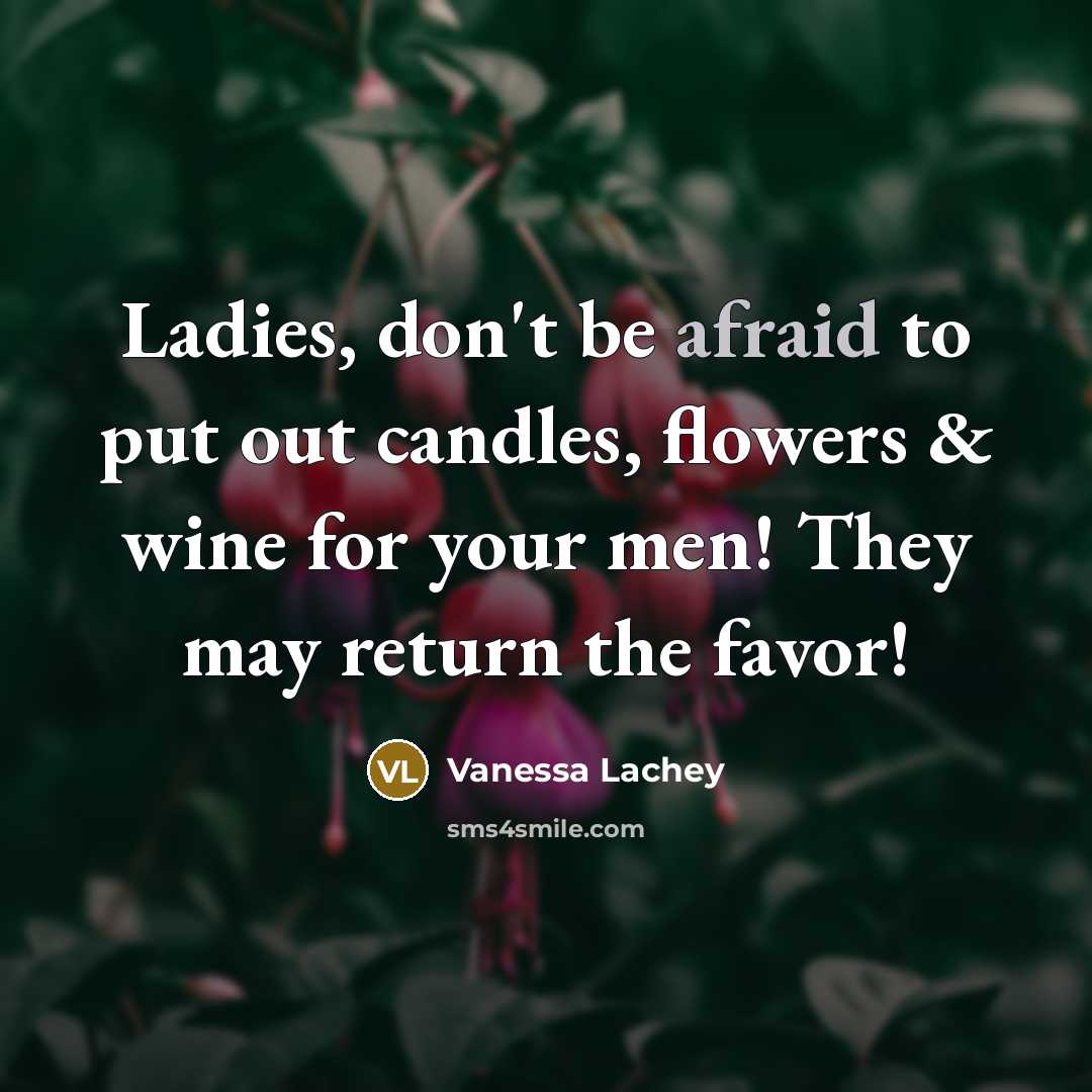 “Ladies, don't be afraid to put out candles, flowers &…” quote by Vanessa Lachey