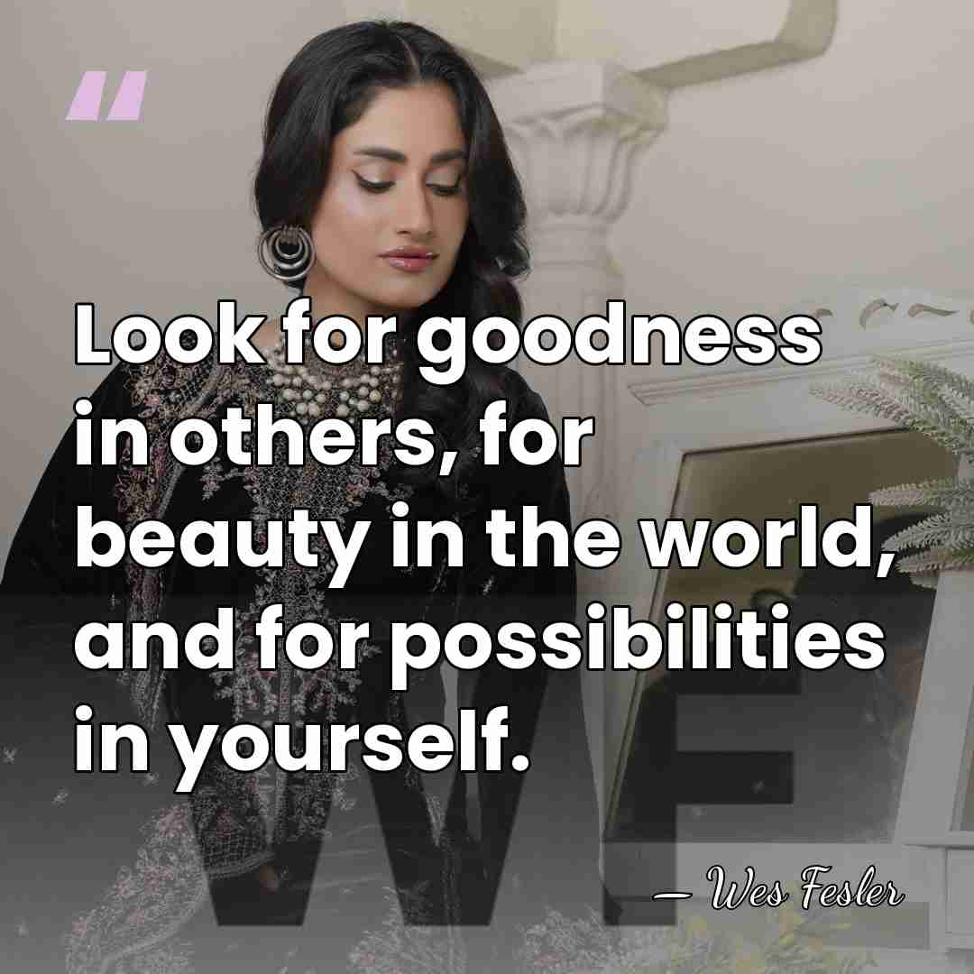 Look for goodness in others, for beauty in the world, and for&hellip; - Wes Fesler