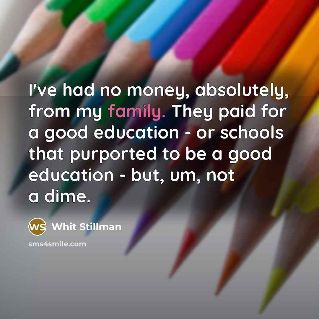 “I've had no money, absolutely, from my family. They paid…” quote by Whit Stillman
