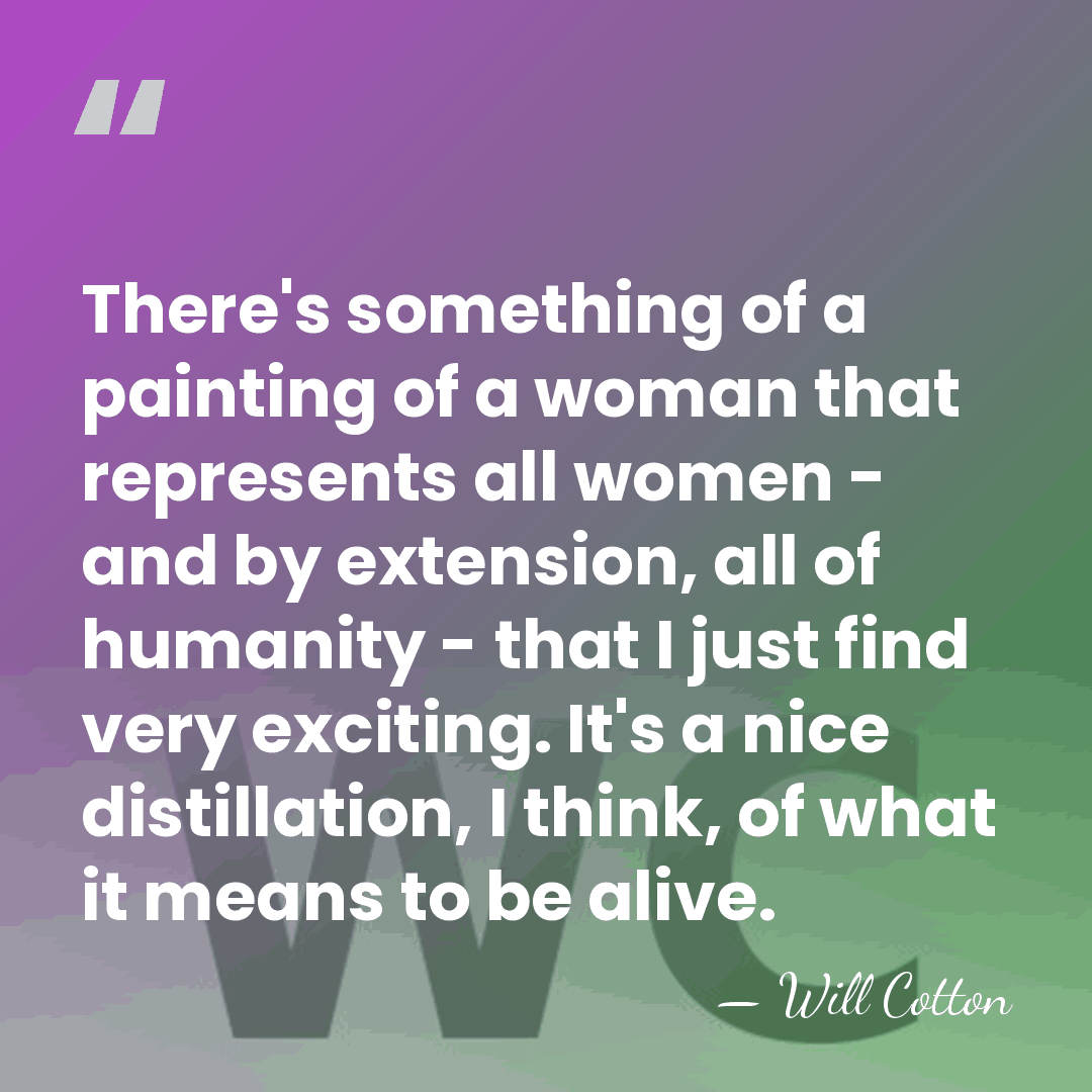 There's something of a painting of a woman that represents all women&hellip; - Will Cotton