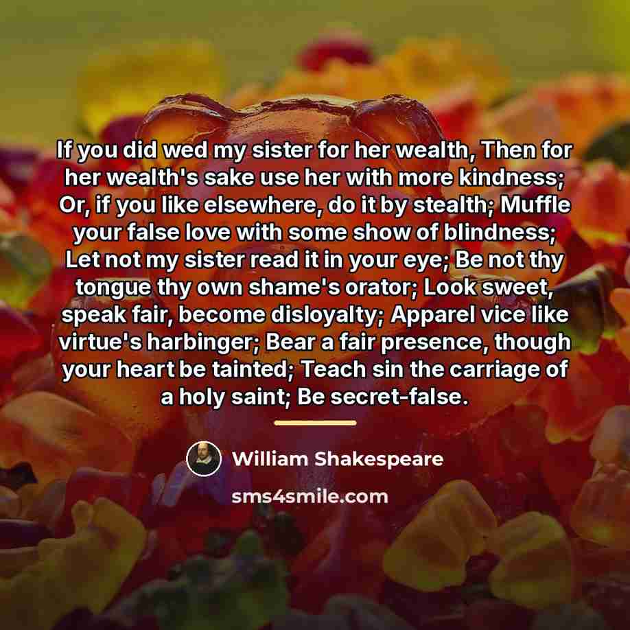 “If you did wed my sister for her wealth, Then…” quote by William Shakespeare