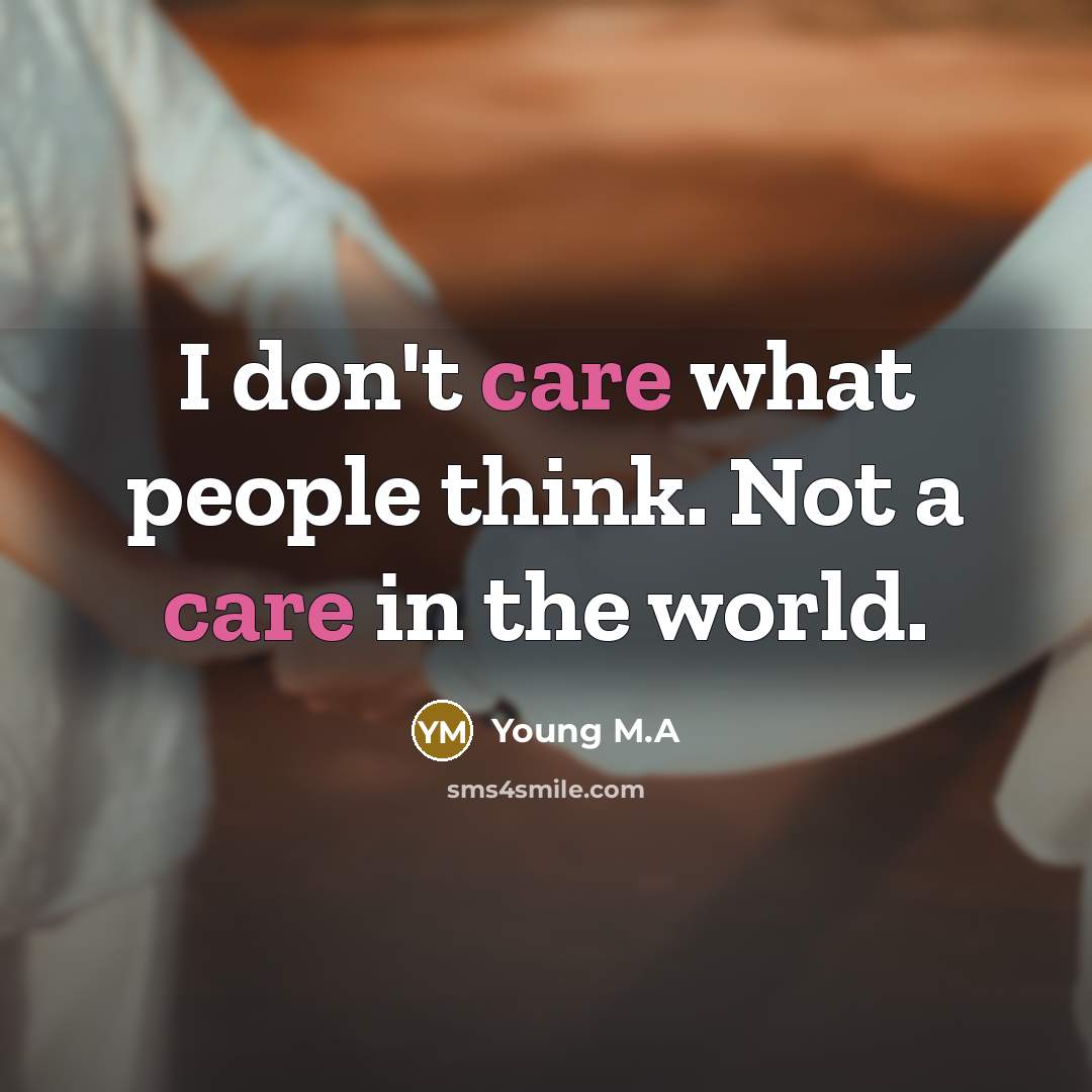 “I don't care what people think. Not a care in…” quote by Young M.A