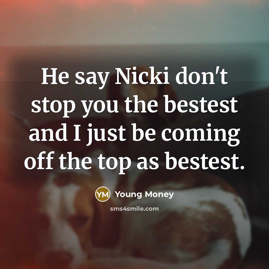 “He say Nicki don't stop you the bestest and I…” quote by Young Money