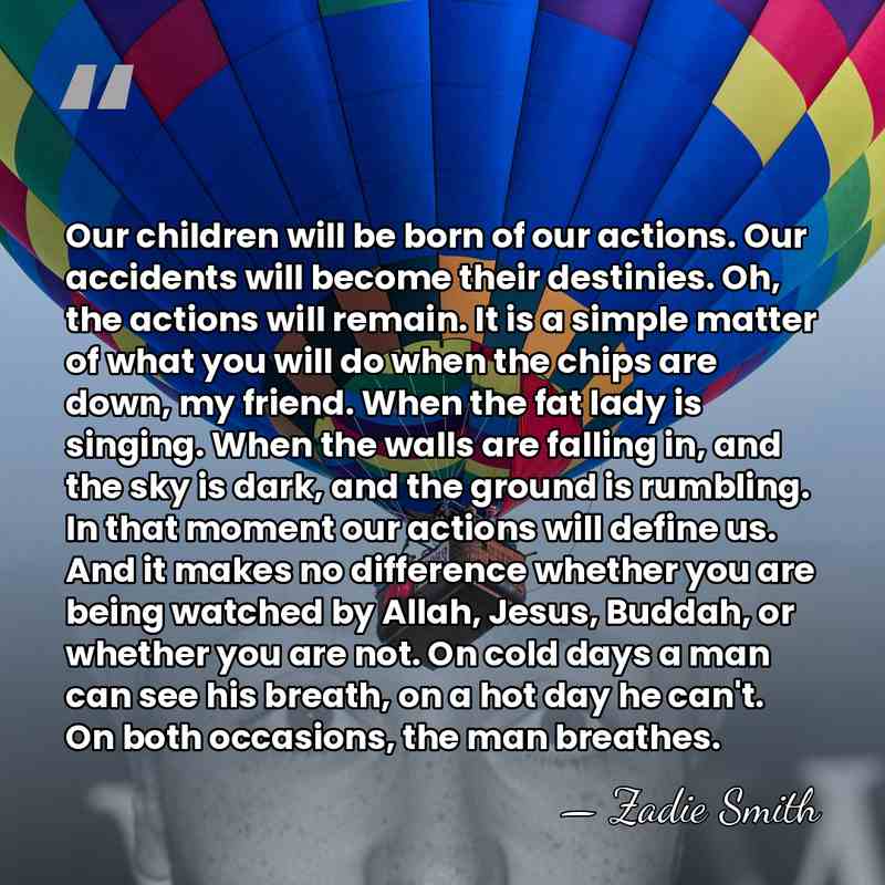 Our children will be born of our actions. Our accidents will become&hellip; - Zadie Smith