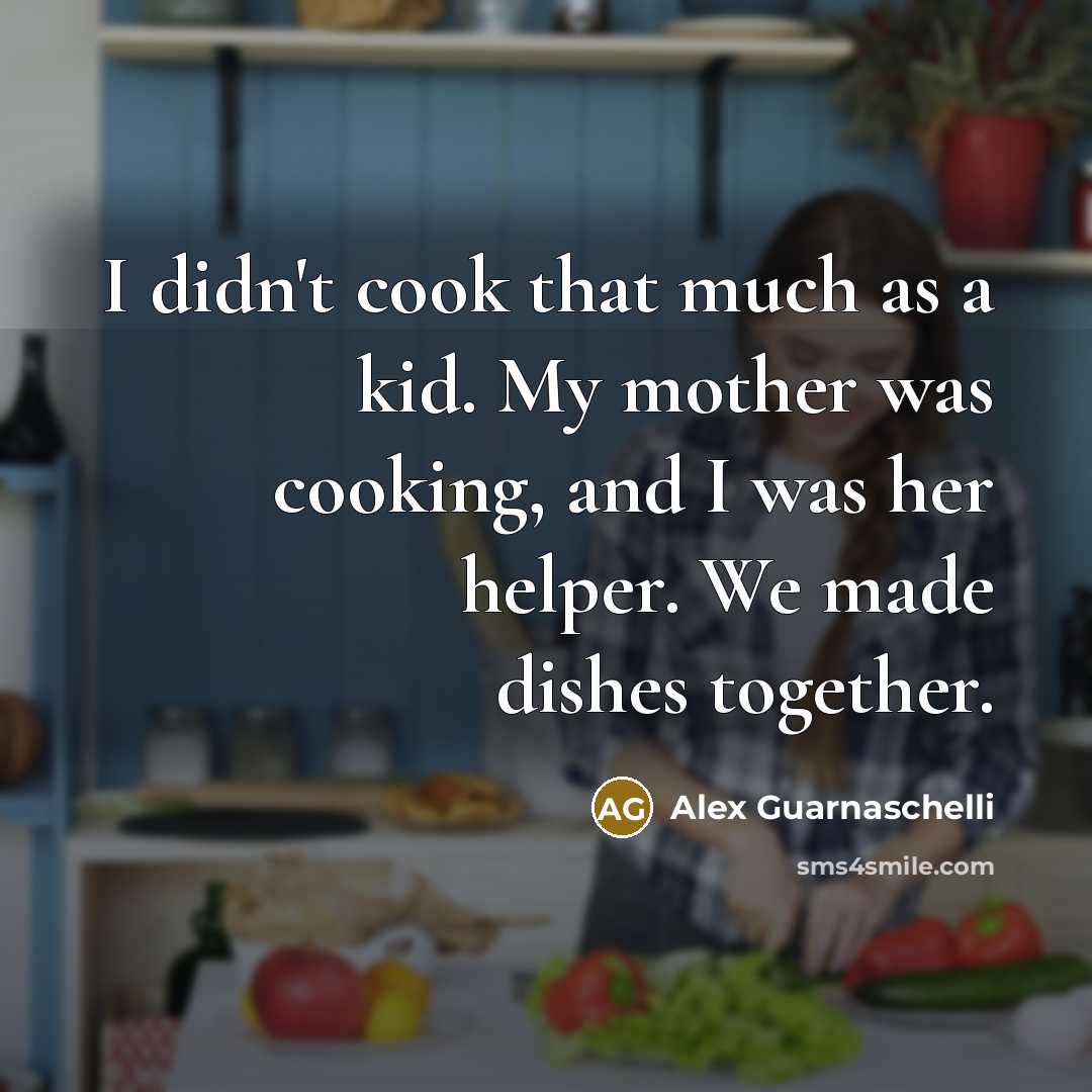 “I didn't cook that much as a kid. My mother…” quote by Alex Guarnaschelli