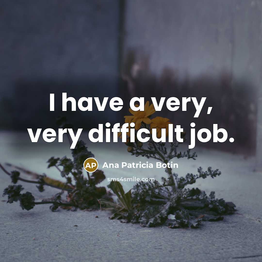 “I have a very, very difficult job.…” quote by Ana Patricia Botin