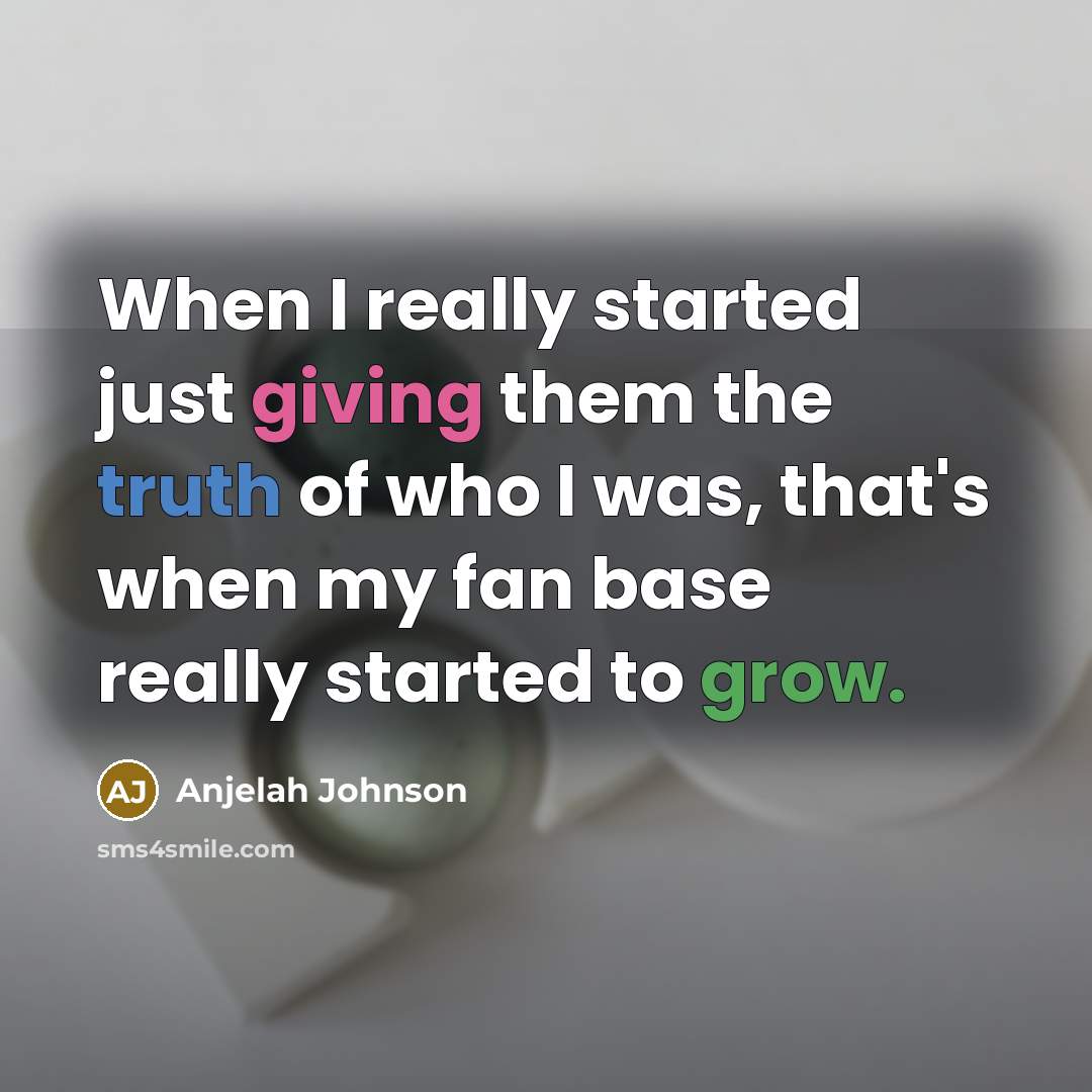 “When I really started just giving them the truth of who I was, that's when my fan base really started to grow.” quote by Anjelah Johnson