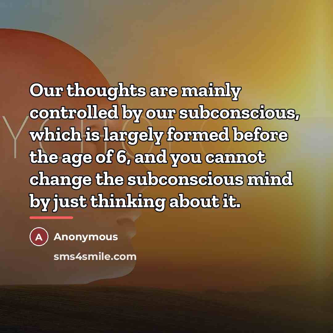 “Our thoughts are mainly controlled by our subconscious, which is…” quote by Anonymous