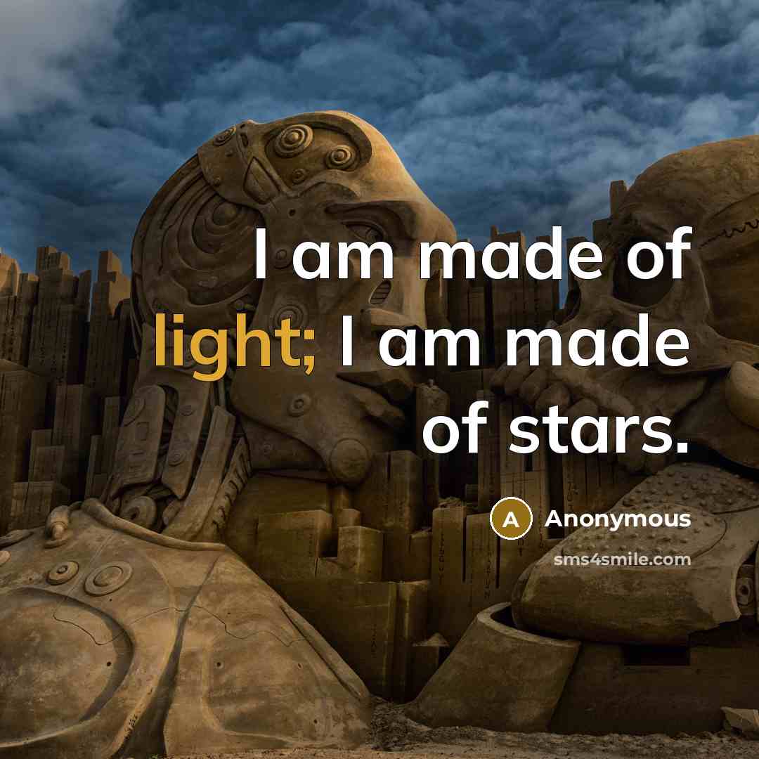 “I am made of light; I am made of stars.…” quote by Anonymous