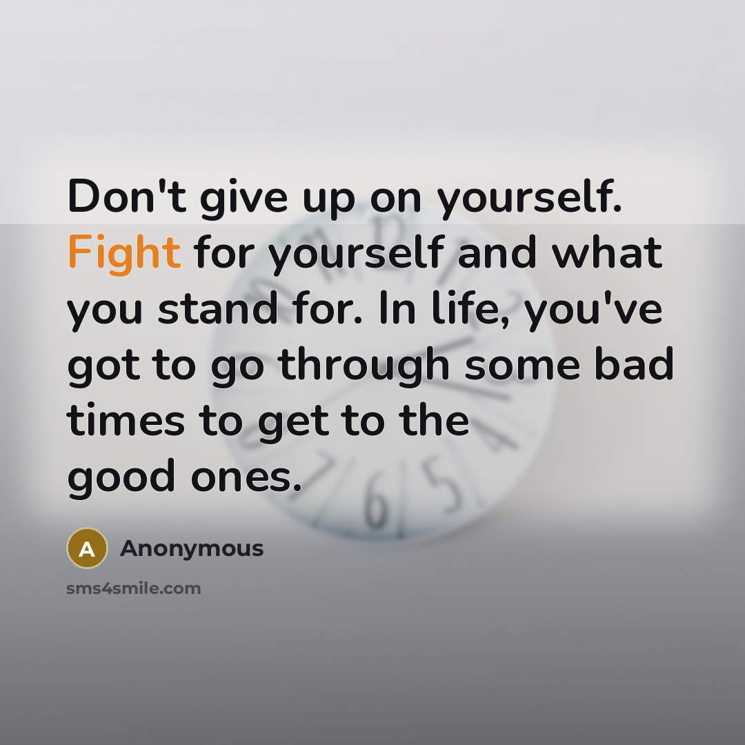 “Don't give up on yourself. Fight for yourself and what…” quote by Anonymous