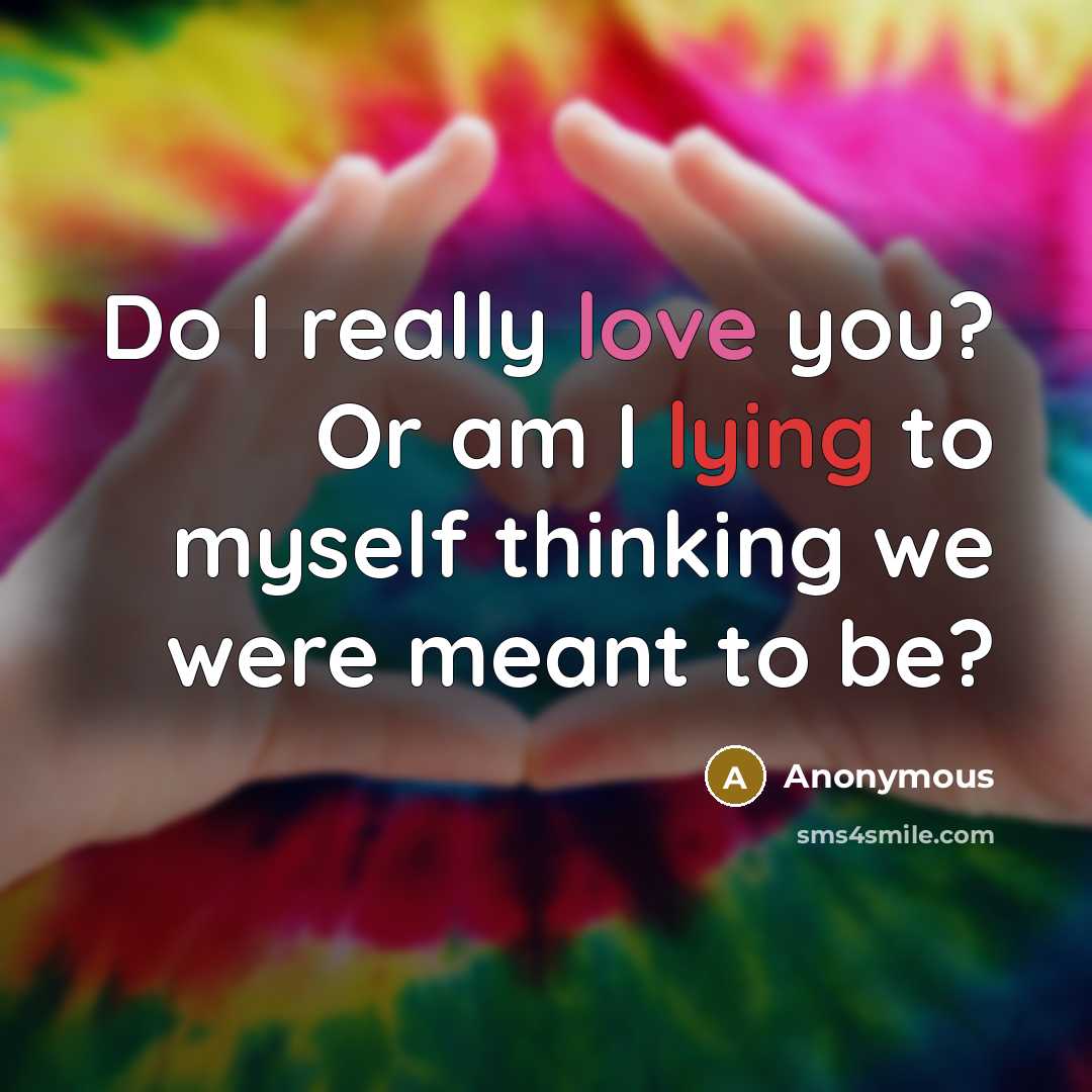 “Do I really love you? Or am I lying to…” quote by Anonymous