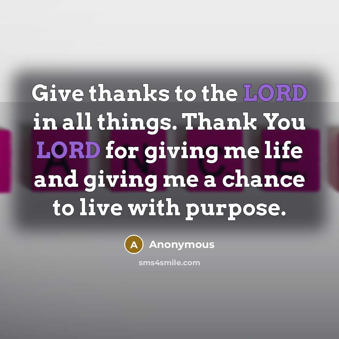 “Give thanks to the LORD in all things. Thank You…” quote by Anonymous