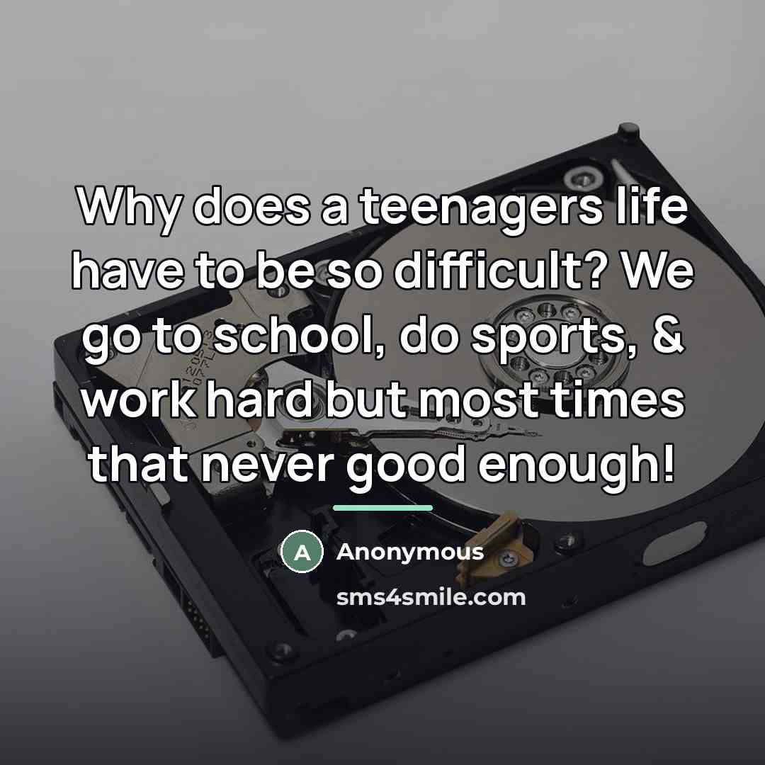 “Why does a teenagers life have to be so difficult?…” quote by Anonymous