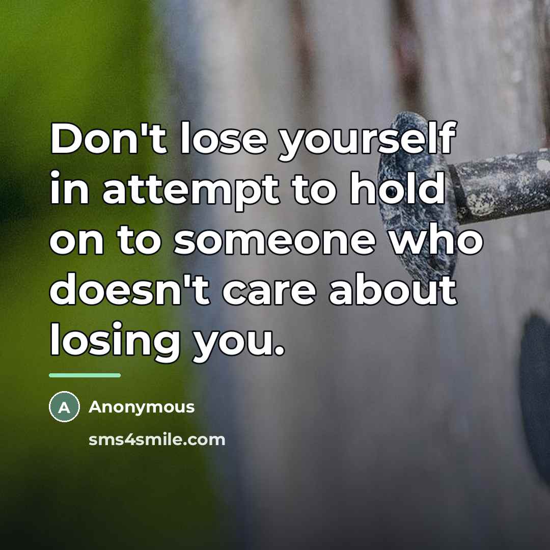 “Don't lose yourself in attempt to hold on to someone…” quote by Anonymous