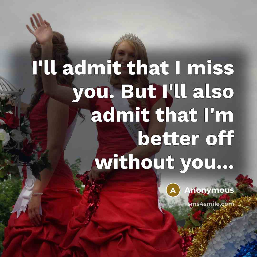 “I'll admit that I miss you. But I'll also admit…” quote by Anonymous
