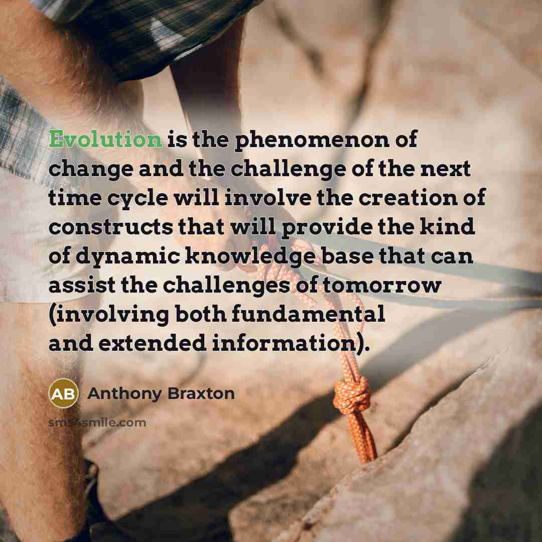 “Evolution is the phenomenon of change and the challenge of…” quote by Anthony Braxton