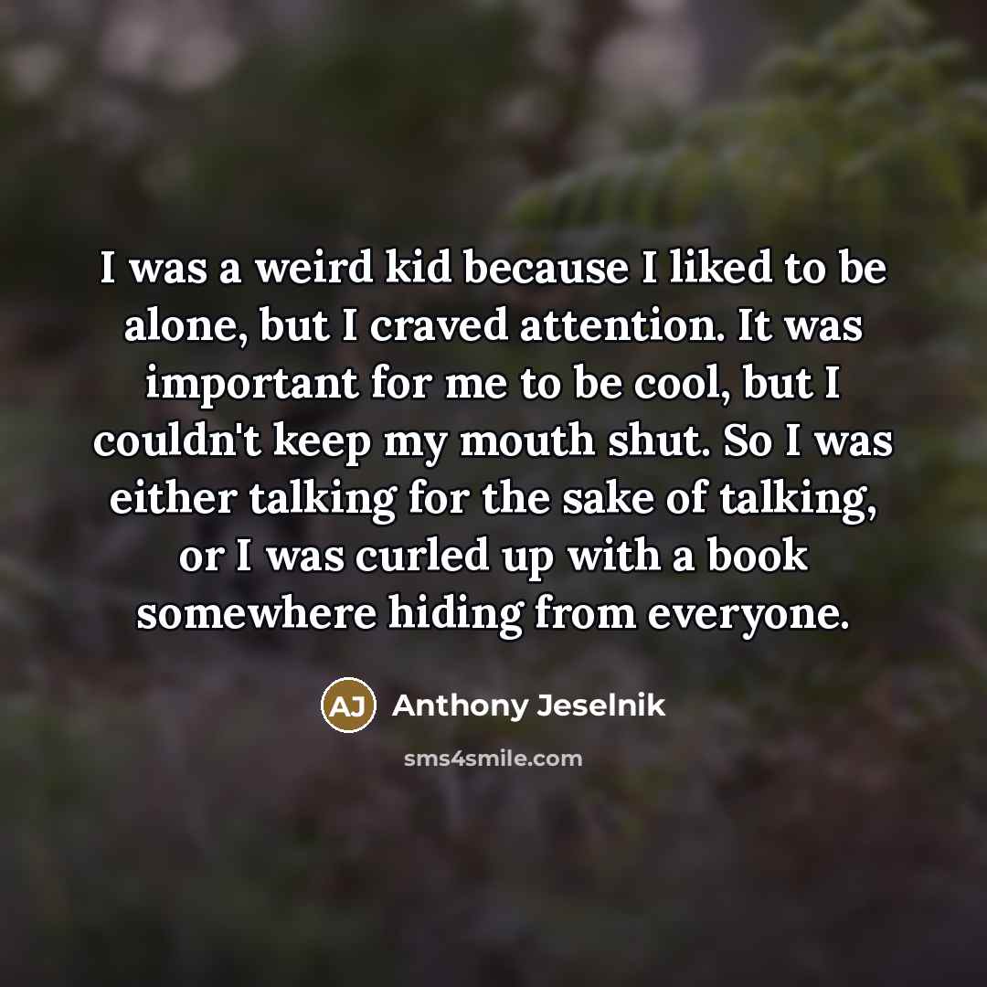 “I was a weird kid because I liked to be…” quote by Anthony Jeselnik