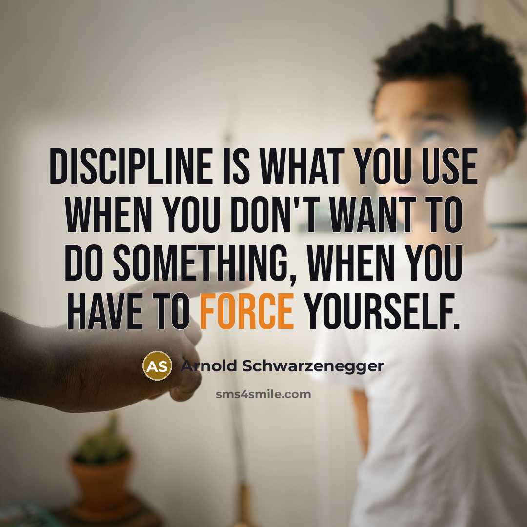 “Discipline is what you use when you don't want to…” quote by Arnold Schwarzenegger